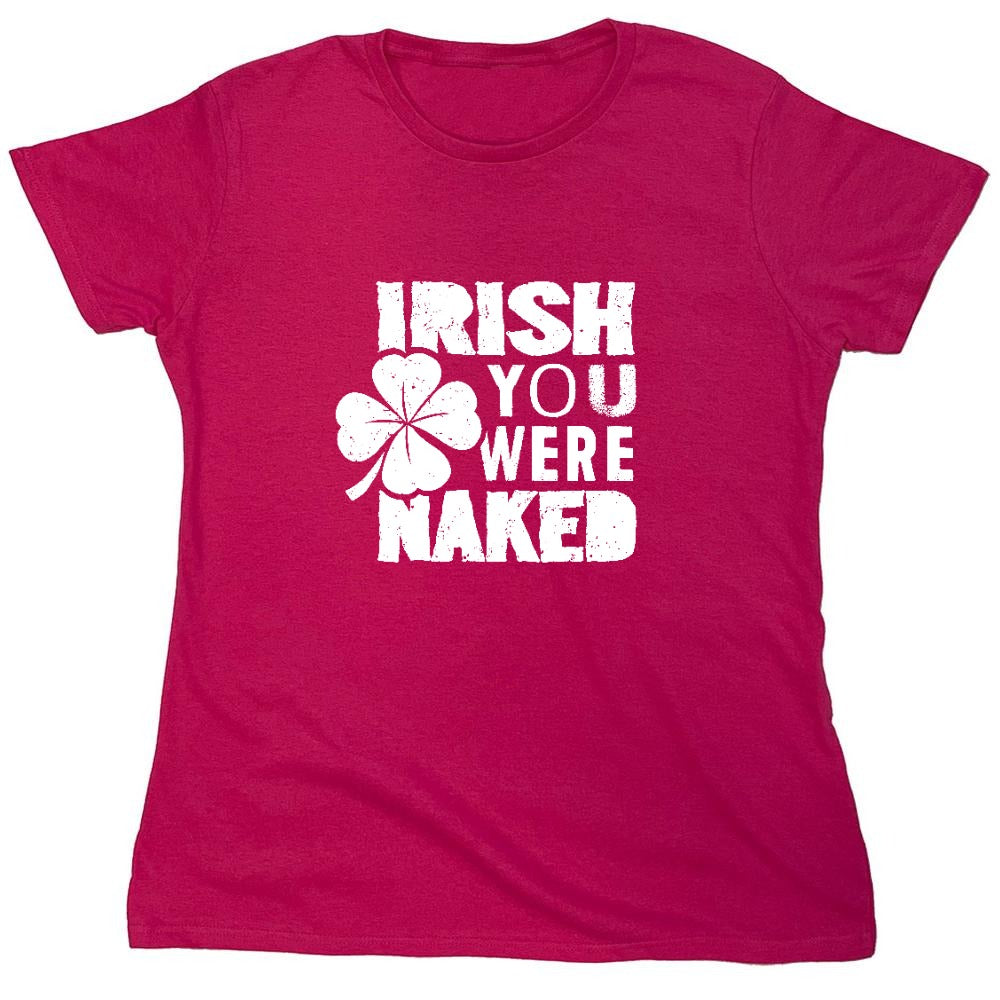 Funny T-Shirts design "Irish You Were Naked Shirt - Womens"