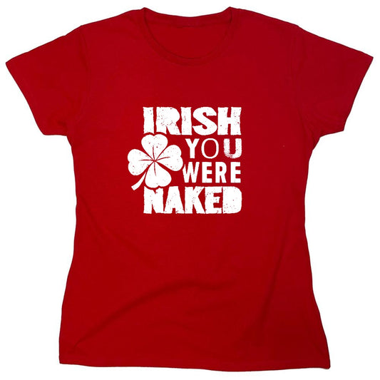 Funny T-Shirts design "Irish You Were Naked Shirt - Womens"