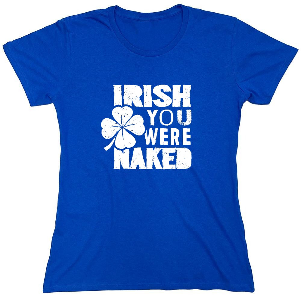 Funny T-Shirts design "Irish You Were Naked Shirt - Womens"
