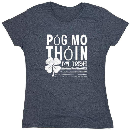 Funny T-Shirts design "Pog Mo Thoin, I am Irish Shirt - Womens"