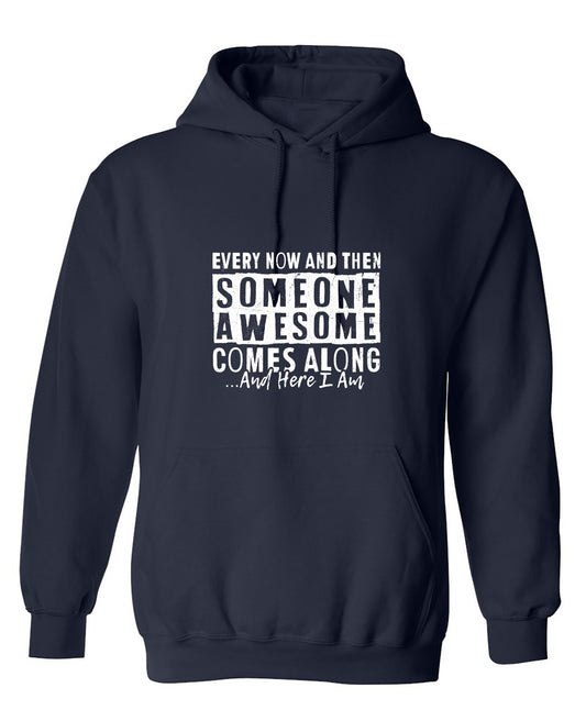Funny T-Shirts design "Every Now and Then Someone Awesome Comes Along Shirt - Hoodie"