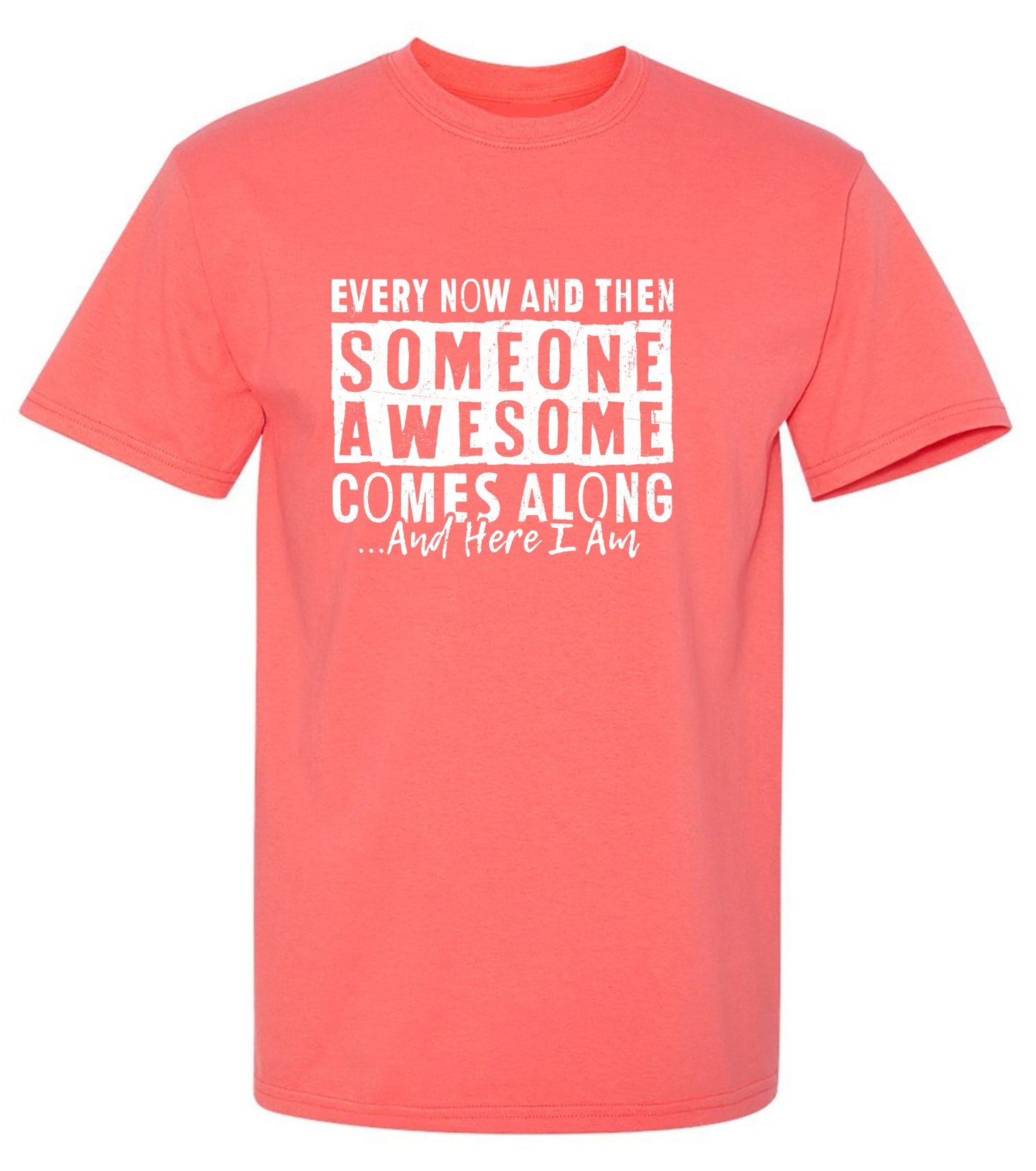 Funny T-Shirts design "Every Now and Then Someone Awesome Comes Along"