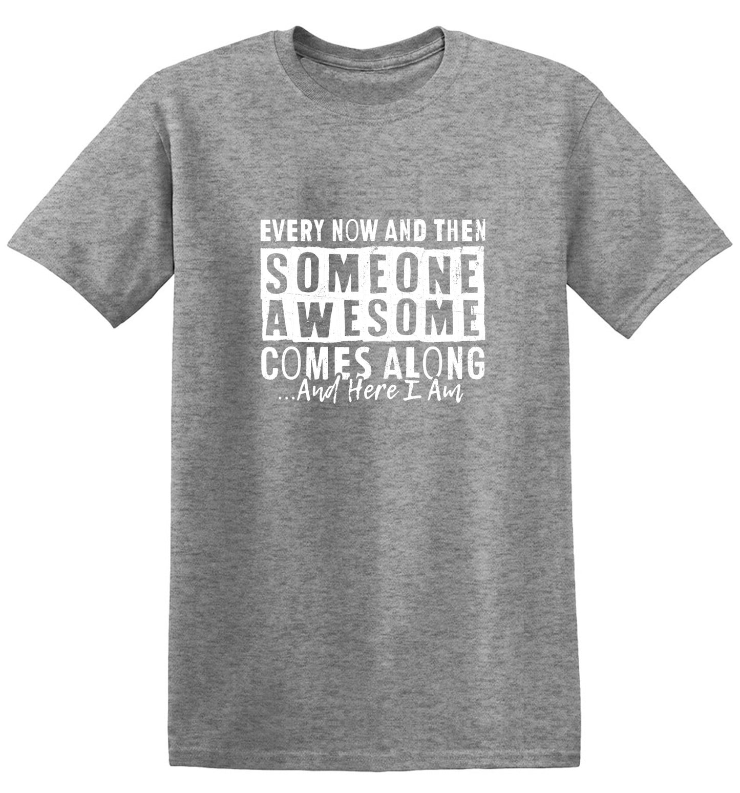 Funny T-Shirts design "Every Now and Then Someone Awesome Comes Along"