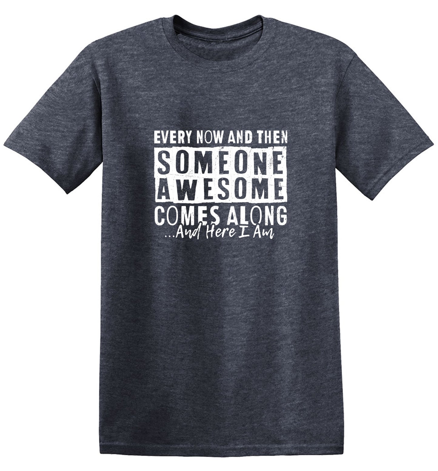 Funny T-Shirts design "Every Now and Then Someone Awesome Comes Along"