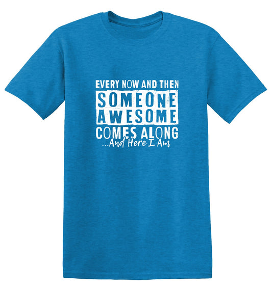 Funny T-Shirts design "Every Now and Then Someone Awesome Comes Along"