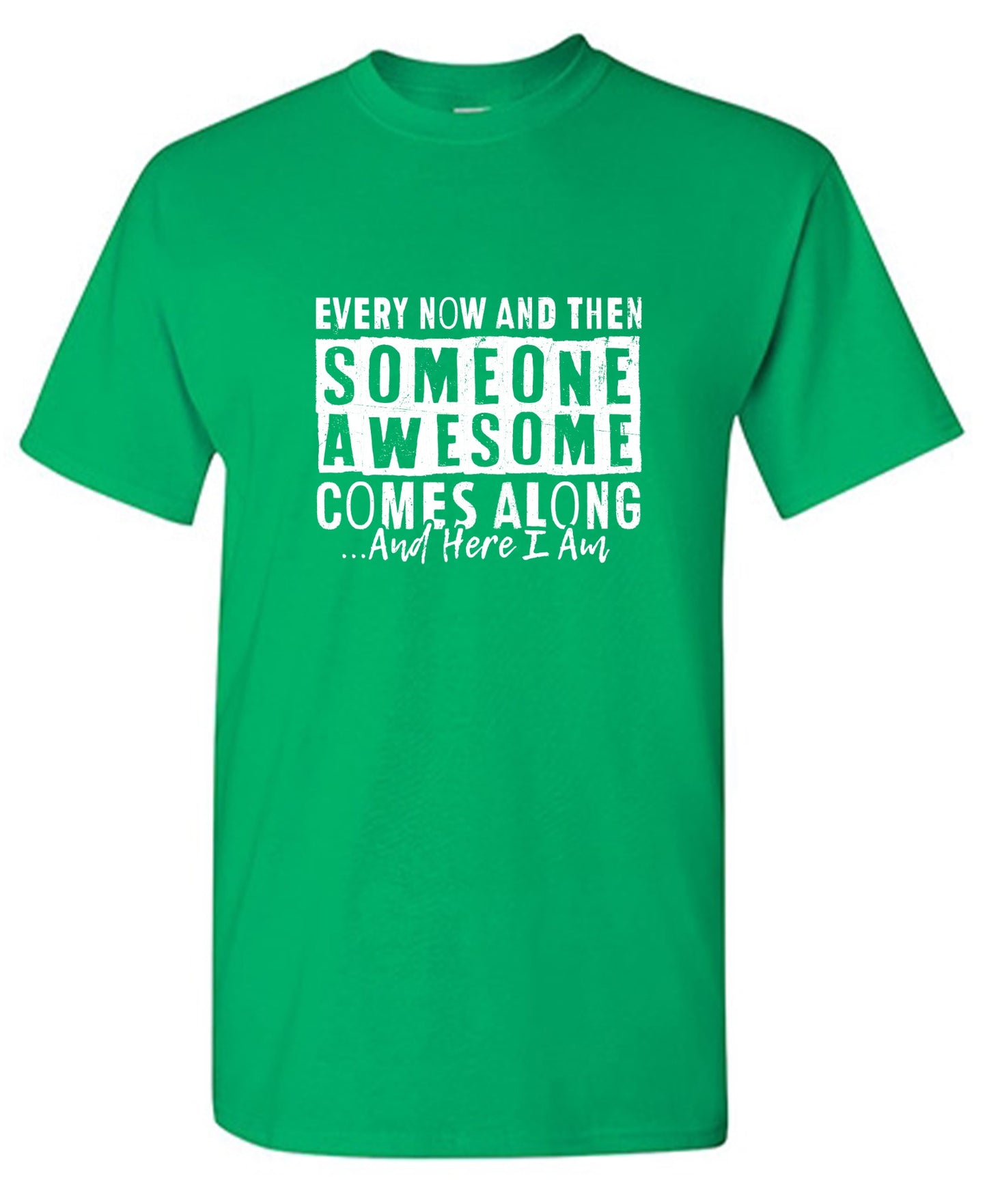 Funny T-Shirts design "Every Now and Then Someone Awesome Comes Along"