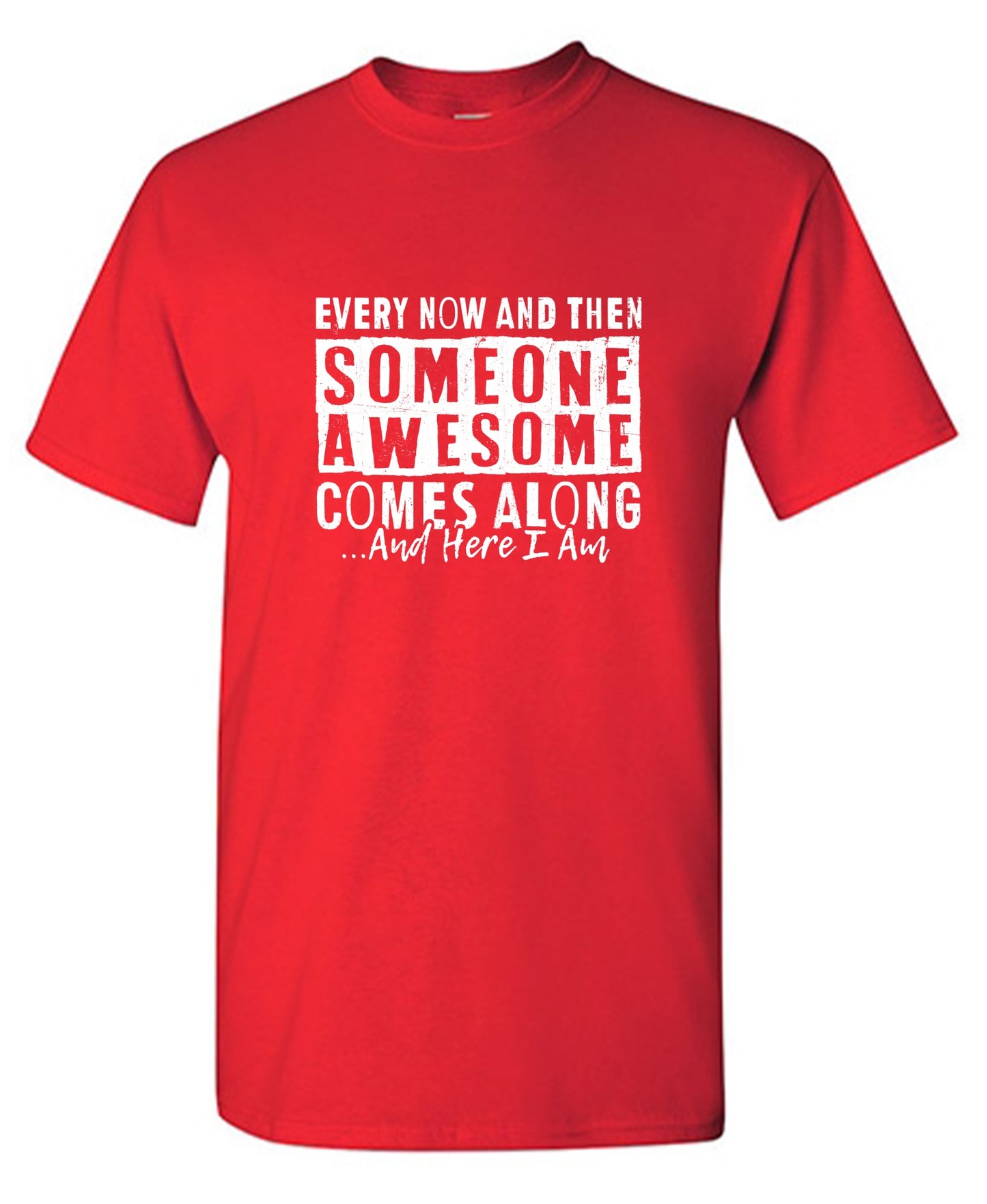 Funny T-Shirts design "Every Now and Then Someone Awesome Comes Along"