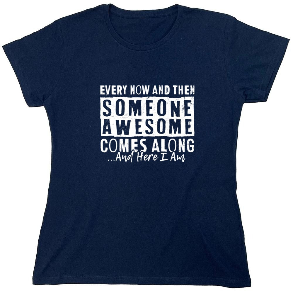Funny T-Shirts design "Every Now and Then Someone Awesome Comes Along"