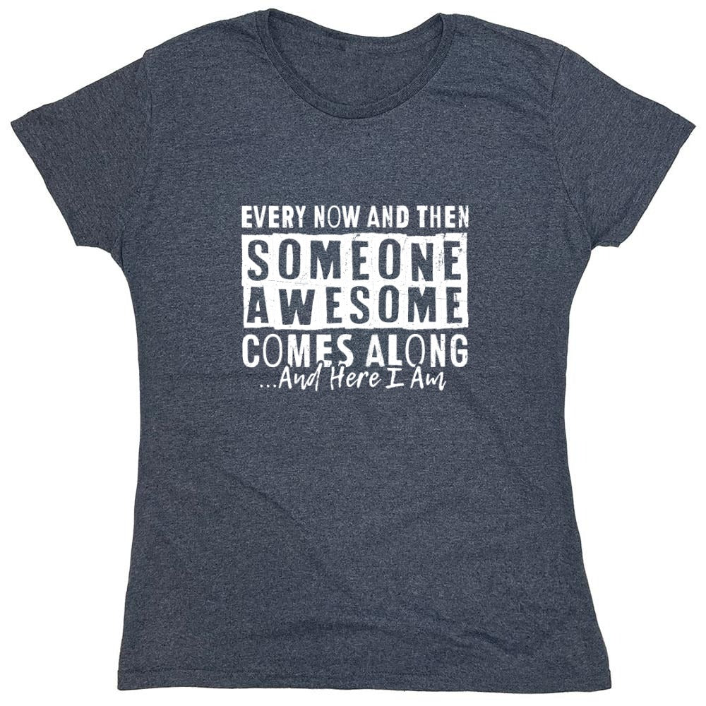 Funny T-Shirts design "Every Now and Then Someone Awesome Comes Along"