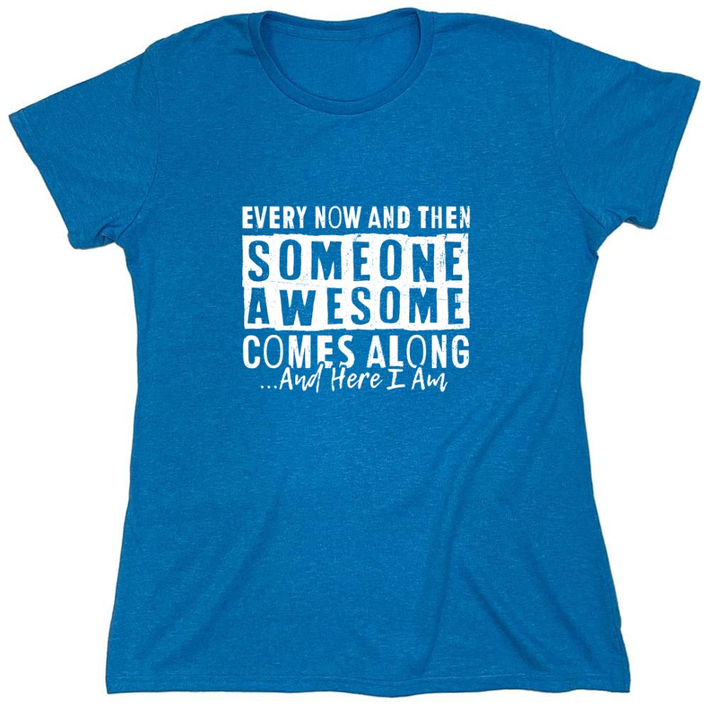 Funny T-Shirts design "Every Now and Then Someone Awesome Comes Along"