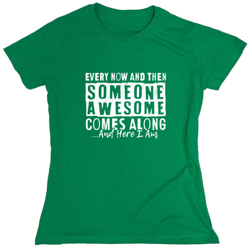 Funny T-Shirts design "Every Now and Then Someone Awesome Comes Along"