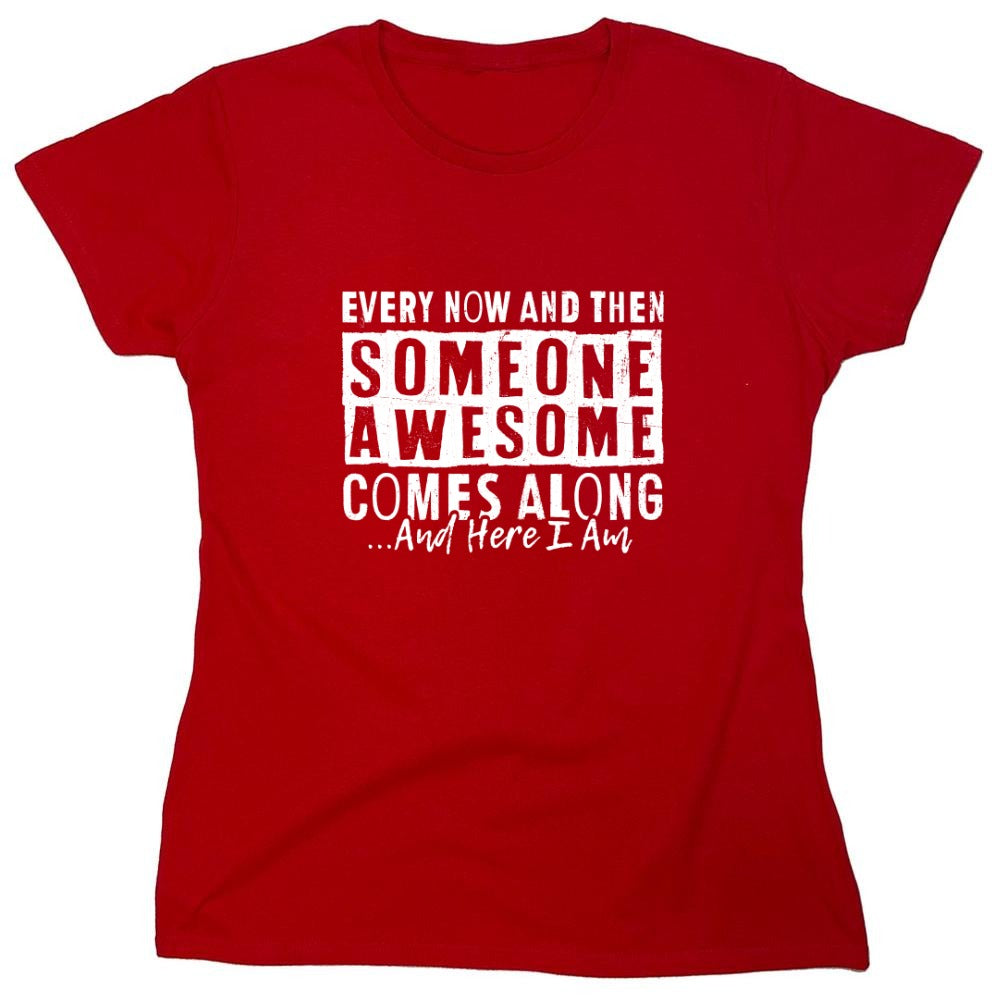 Funny T-Shirts design "Every Now and Then Someone Awesome Comes Along"