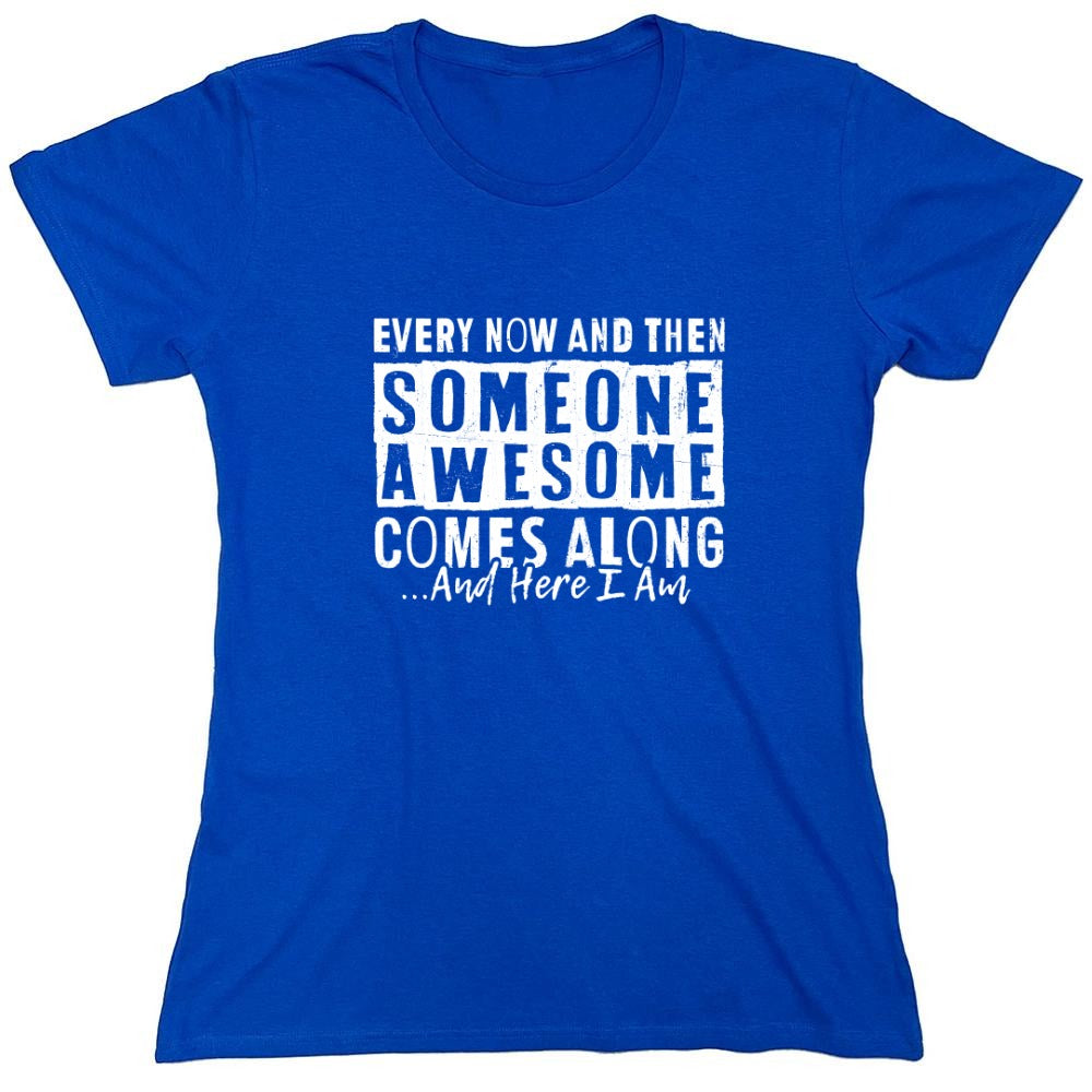 Funny T-Shirts design "Every Now and Then Someone Awesome Comes Along"