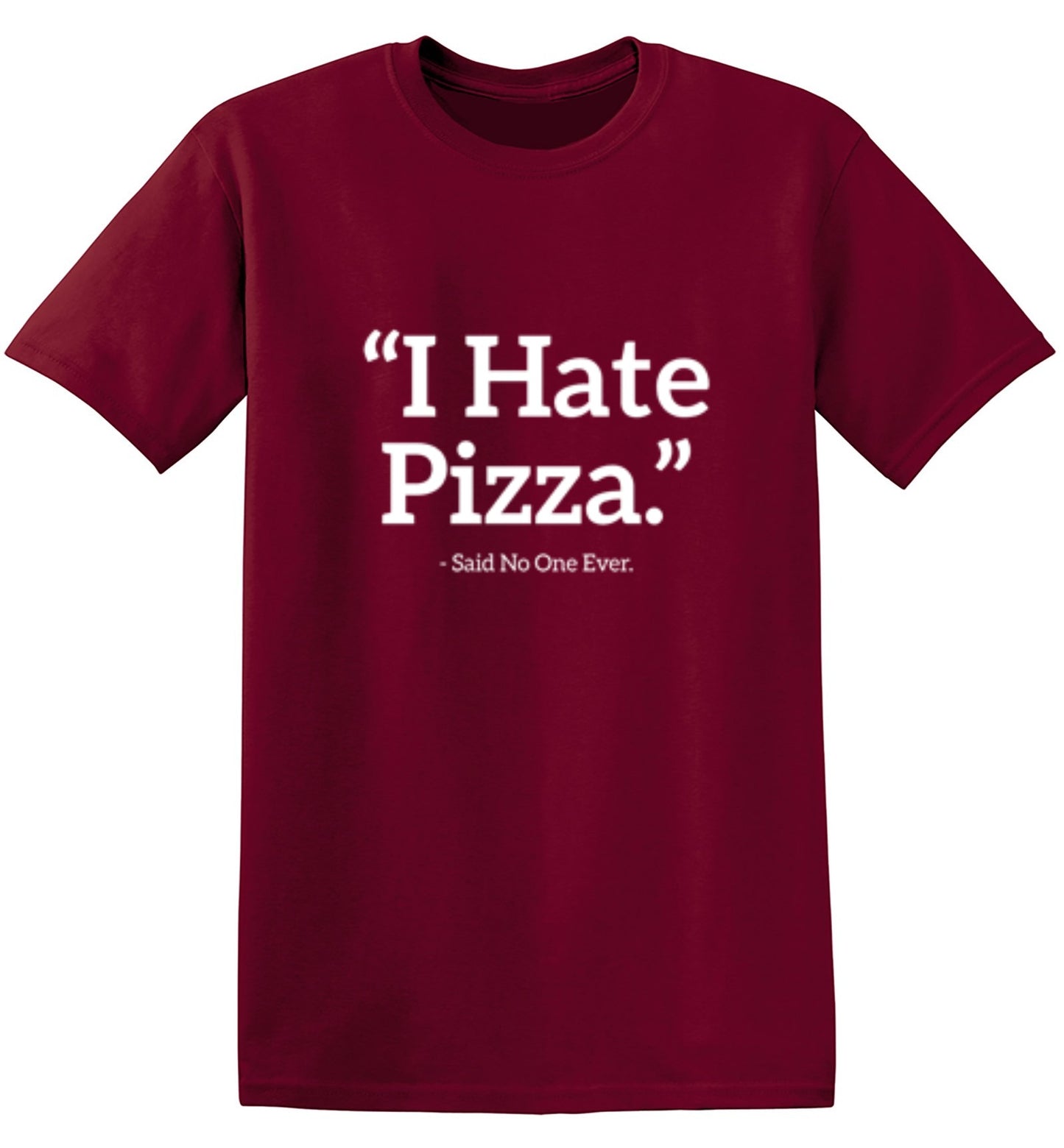 Funny T-Shirts design "I Hate Pizza Said No One Ever T-Shirt"