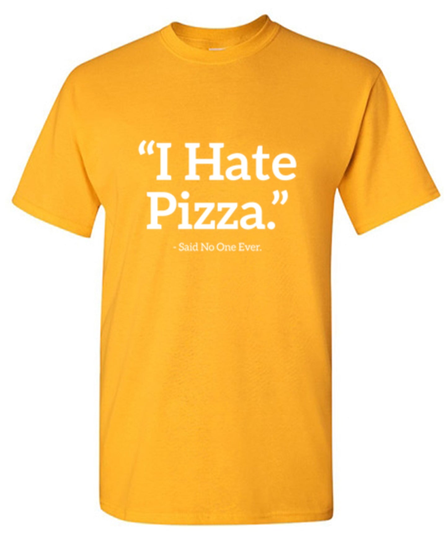 Funny T-Shirts design "I Hate Pizza Said No One Ever T-Shirt"