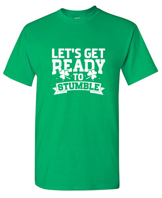 Funny T-Shirts design "Lets get ready to Stumble Shirt"
