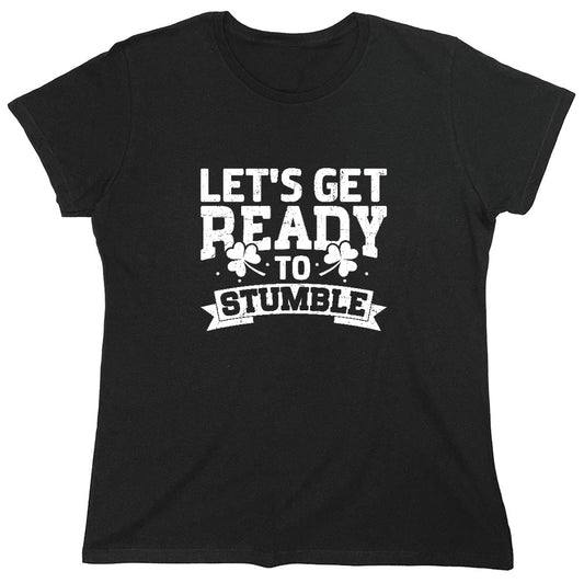 Funny T-Shirts design "Lets get ready to Stumble Shirt - Womens"