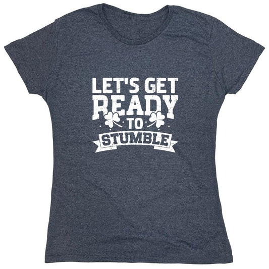 Funny T-Shirts design "Lets get ready to Stumble Shirt - Womens"