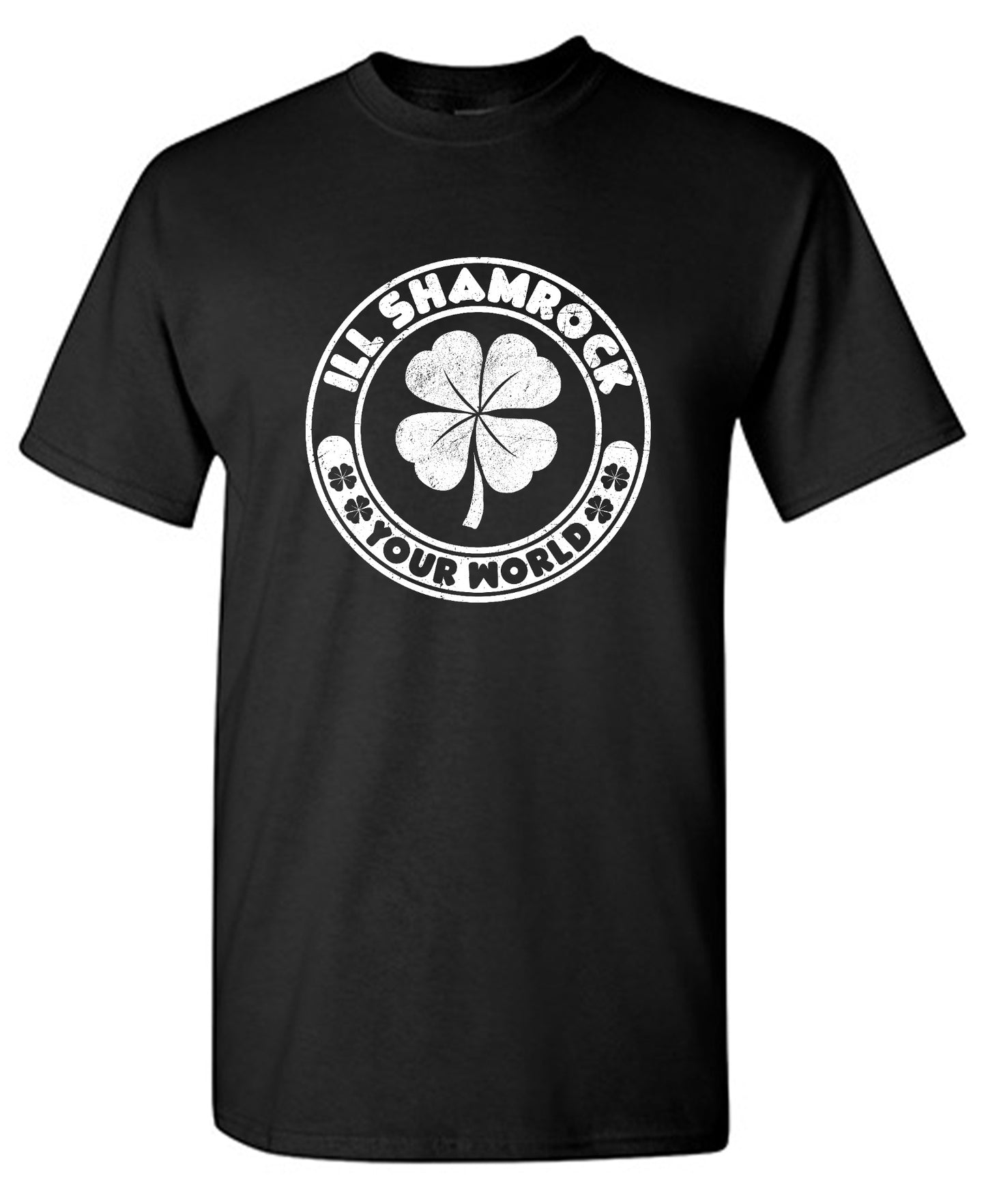 Funny T-Shirts design "Ill Shamrock, Your World shirt"