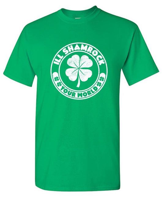 Funny T-Shirts design "Ill Shamrock, Your World shirt"