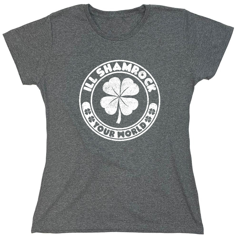 Funny T-Shirts design "Ill Shamrock, Your World shirt - Womens"
