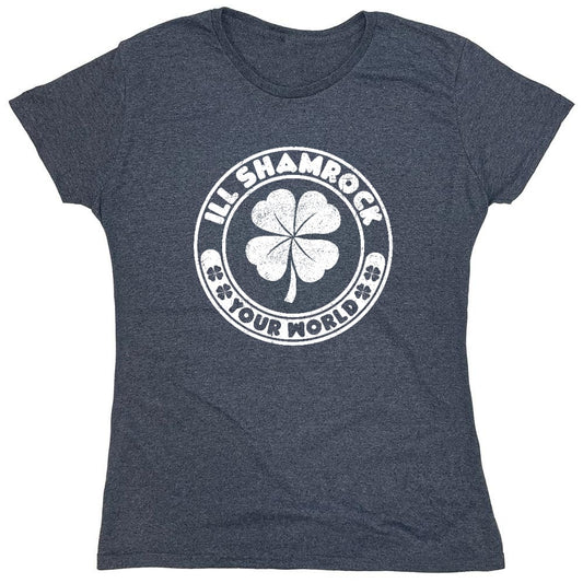 Funny T-Shirts design "Ill Shamrock, Your World shirt - Womens"