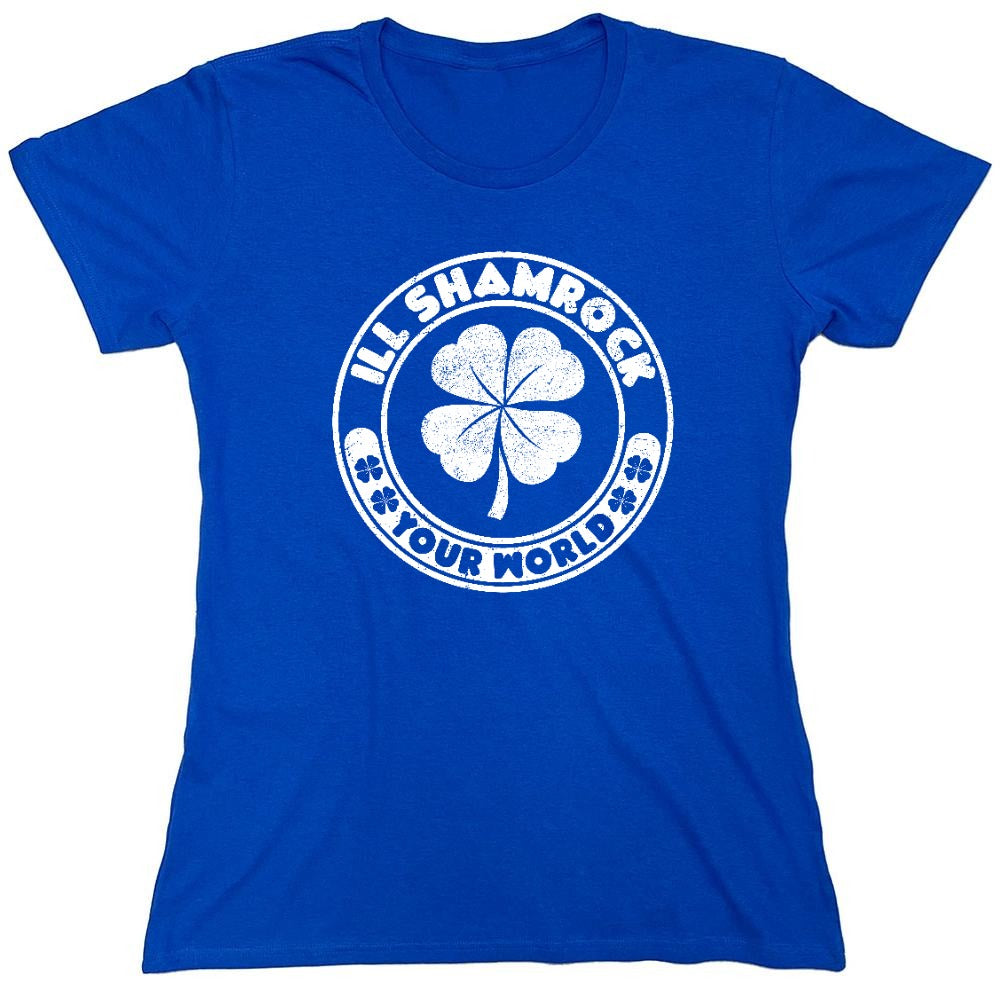 Funny T-Shirts design "Ill Shamrock, Your World shirt - Womens"