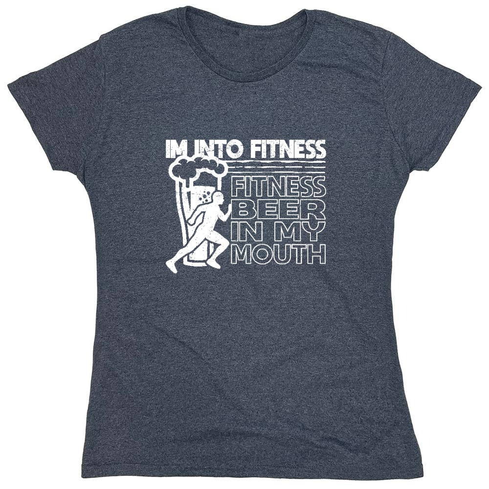 Funny T-Shirts design "Im into Fitness, Fitness Beer in my Mouth Shirt - Womens"