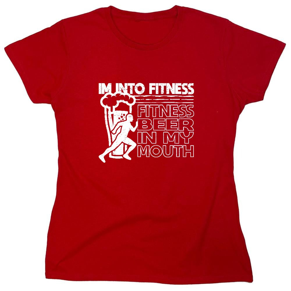 Funny T-Shirts design "Im into Fitness, Fitness Beer in my Mouth Shirt - Womens"