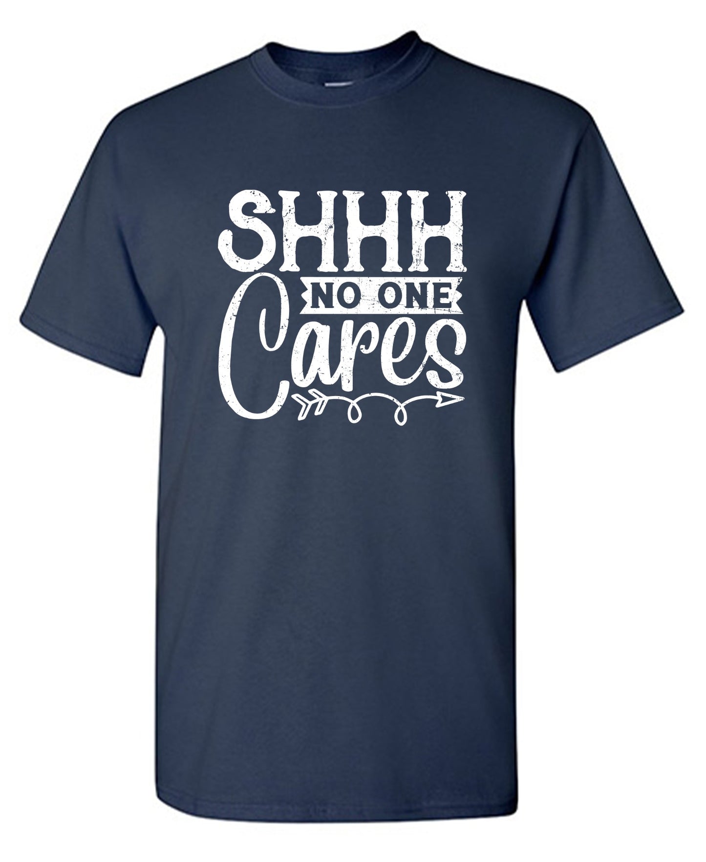 Funny T-Shirts design "Shh No One Cares Funny Shirt"