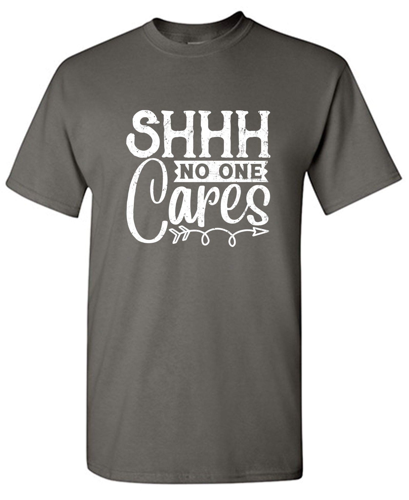 Funny T-Shirts design "Shh No One Cares Funny Shirt"