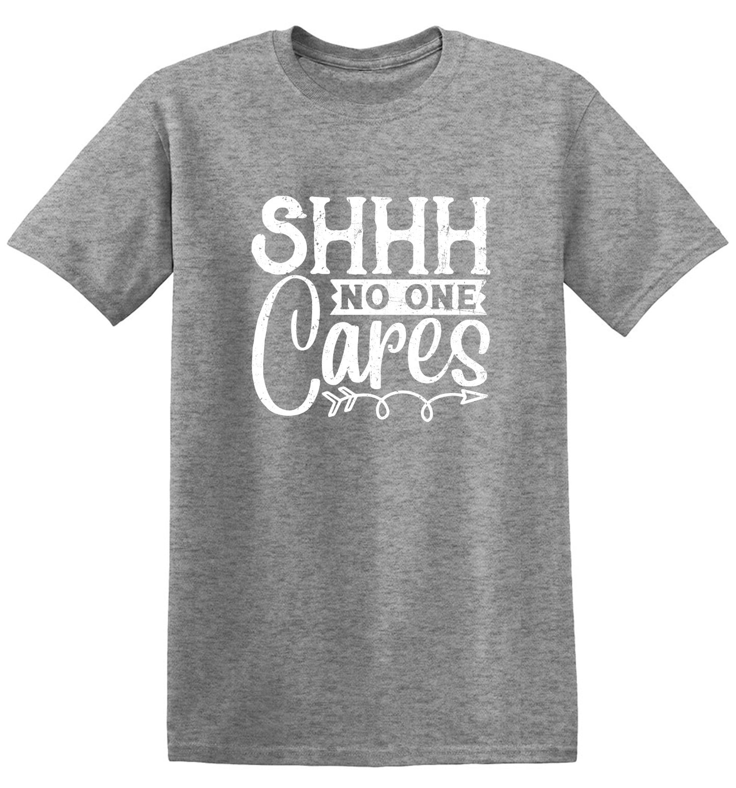 Funny T-Shirts design "Shh No One Cares Funny Shirt"
