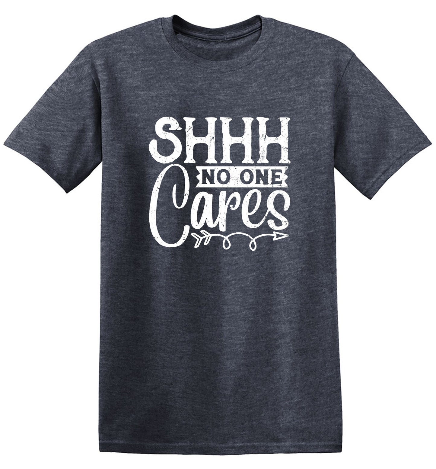 Funny T-Shirts design "Shh No One Cares Funny Shirt"