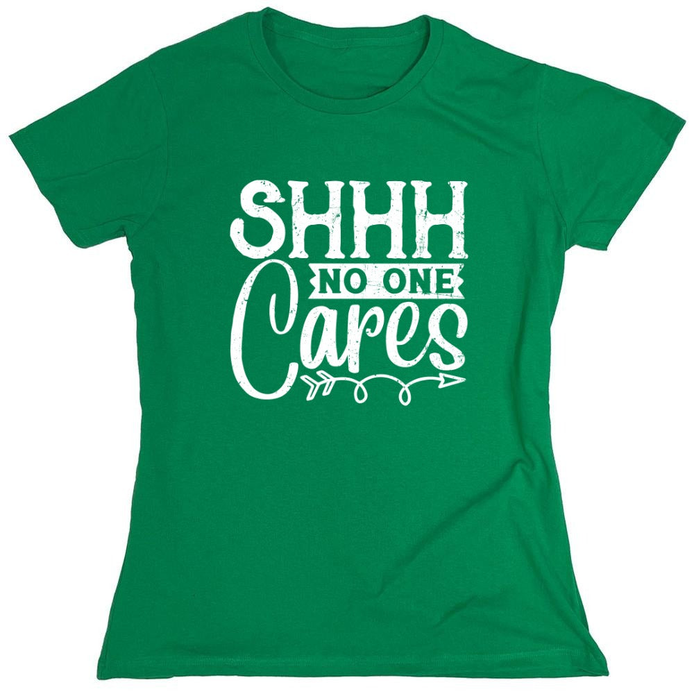 Funny T-Shirts design "Shh No One Cares Funny Shirt - Womens"