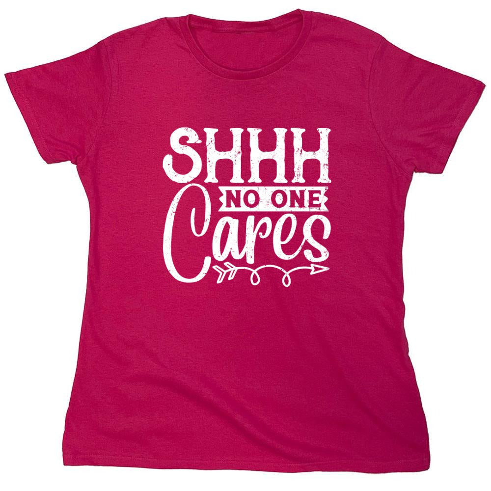 Funny T-Shirts design "Shh No One Cares Funny Shirt - Womens"