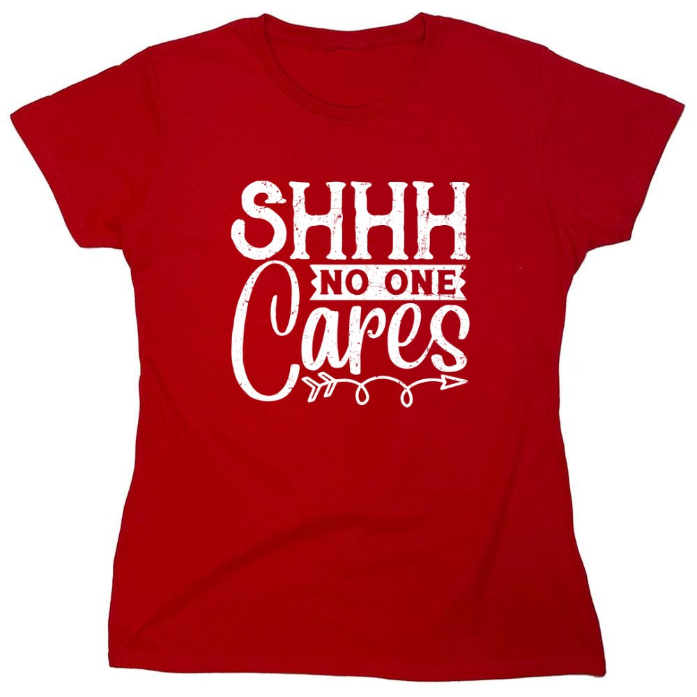 Funny T-Shirts design "Shh No One Cares Funny Shirt - Womens"