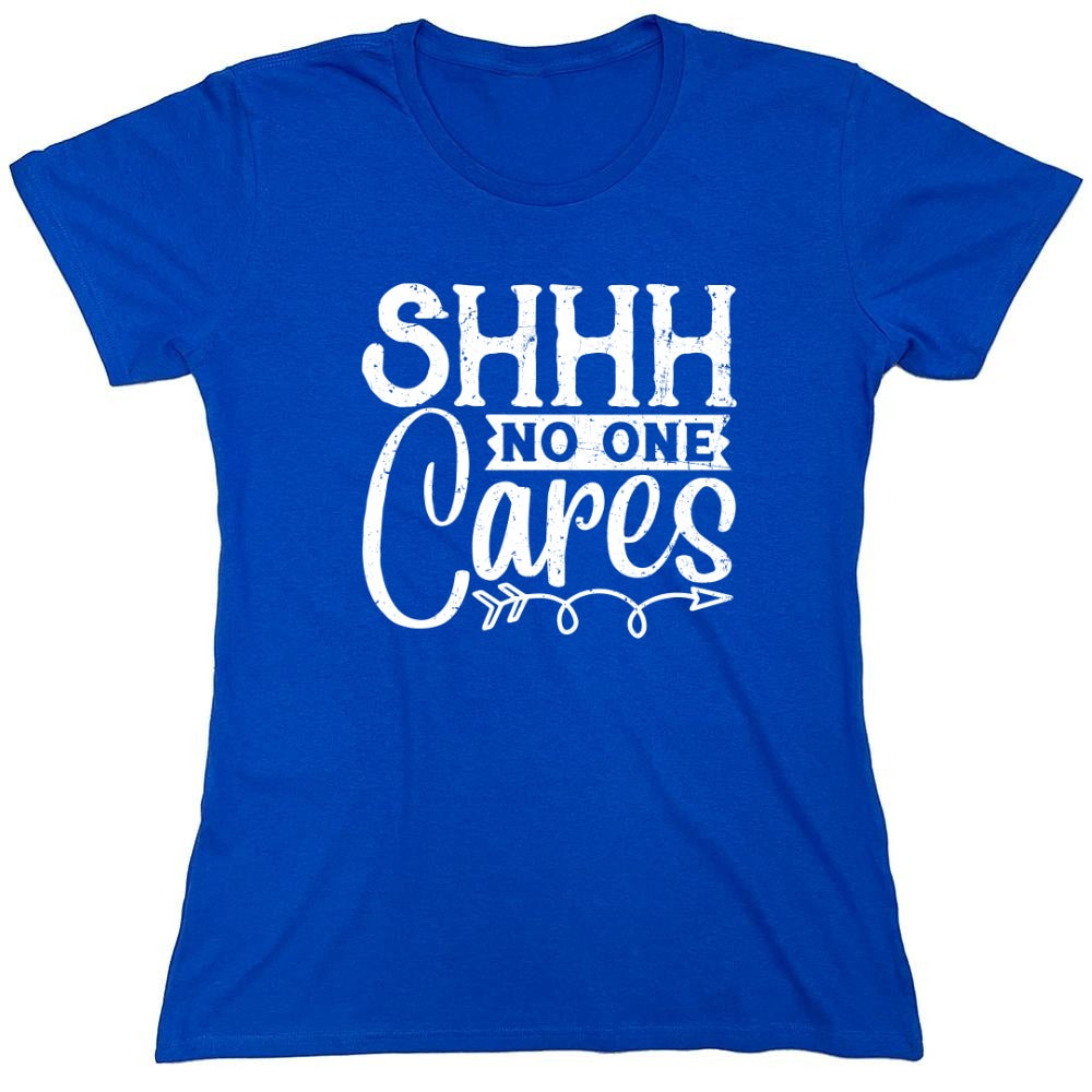 Funny T-Shirts design "Shh No One Cares Funny Shirt - Womens"