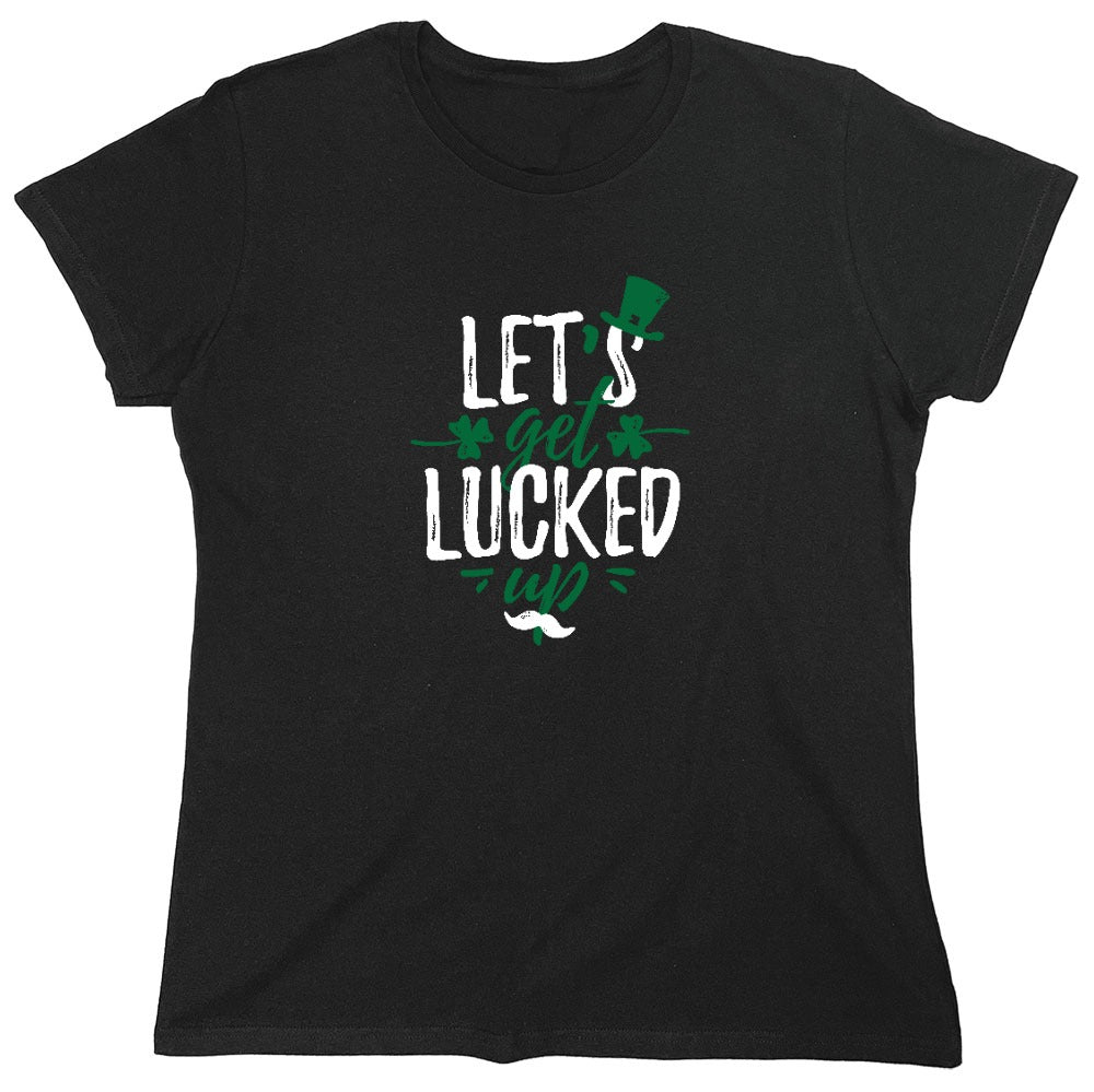Funny T-Shirts design "Lets Get Lucked Up Shirt - Womens"