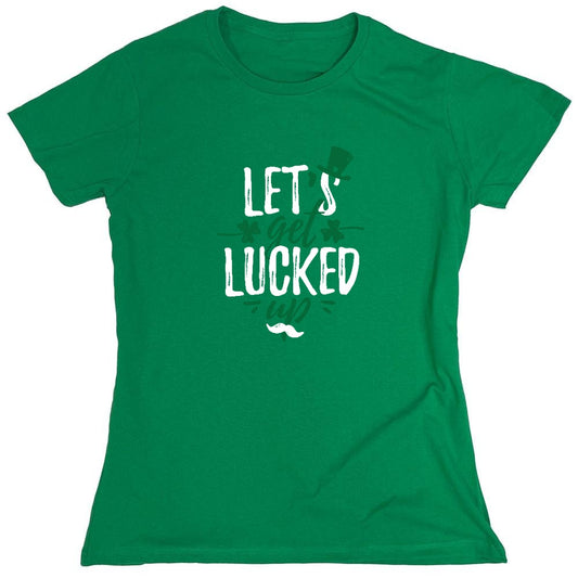 Funny T-Shirts design "Lets Get Lucked Up Shirt - Womens"