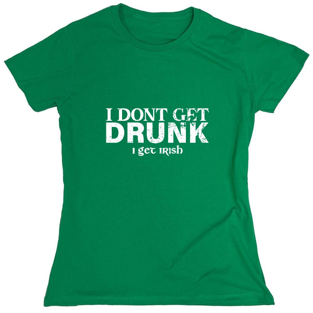 Funny T-Shirts design "I Don't Get Drunk, I get Irish Shirt - Womens"