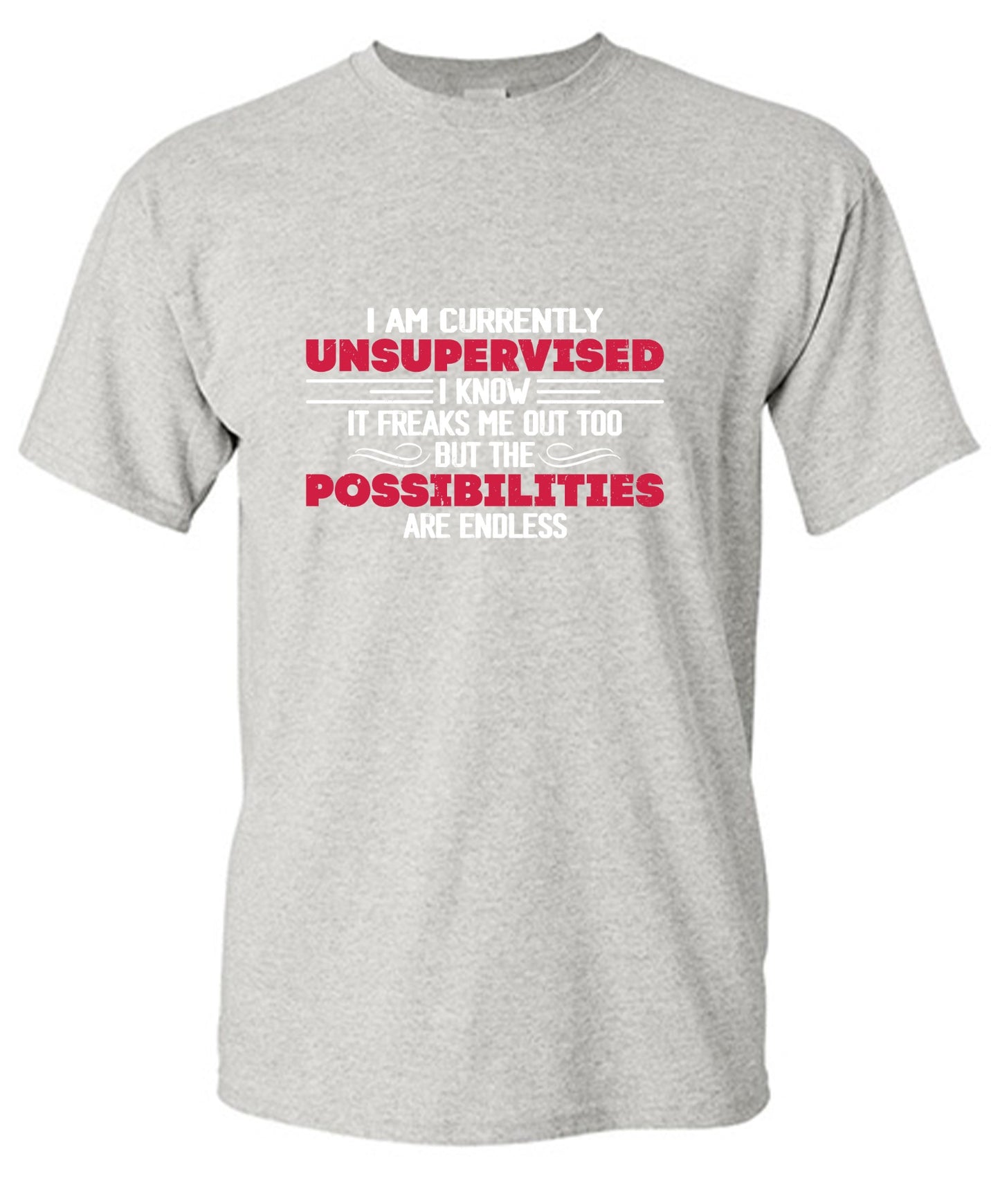 Funny T-Shirts design "I Am Currently Unsupervised I Know It Freaks Me Out Too T-Shirt"