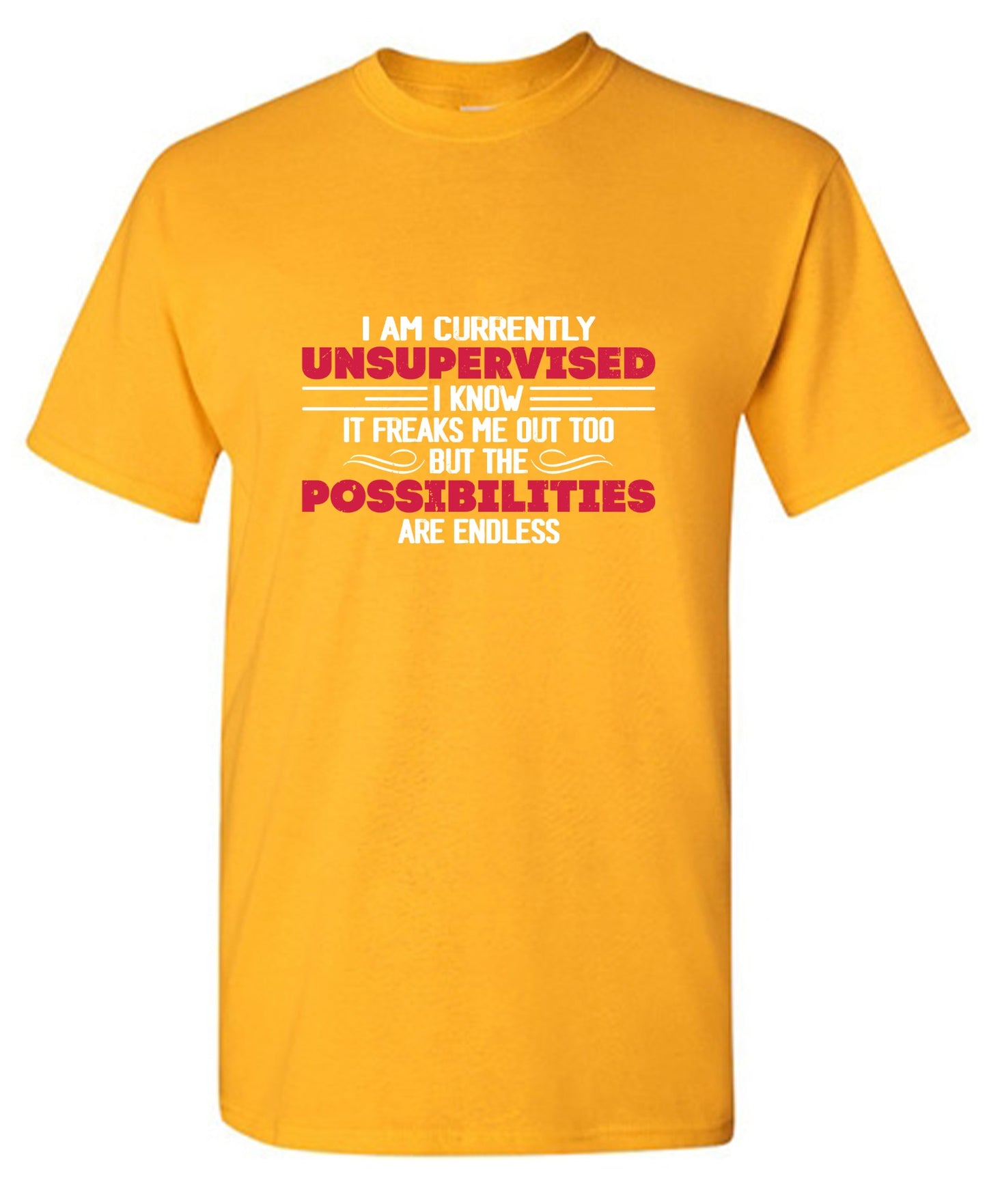 Funny T-Shirts design "I Am Currently Unsupervised I Know It Freaks Me Out Too T-Shirt"