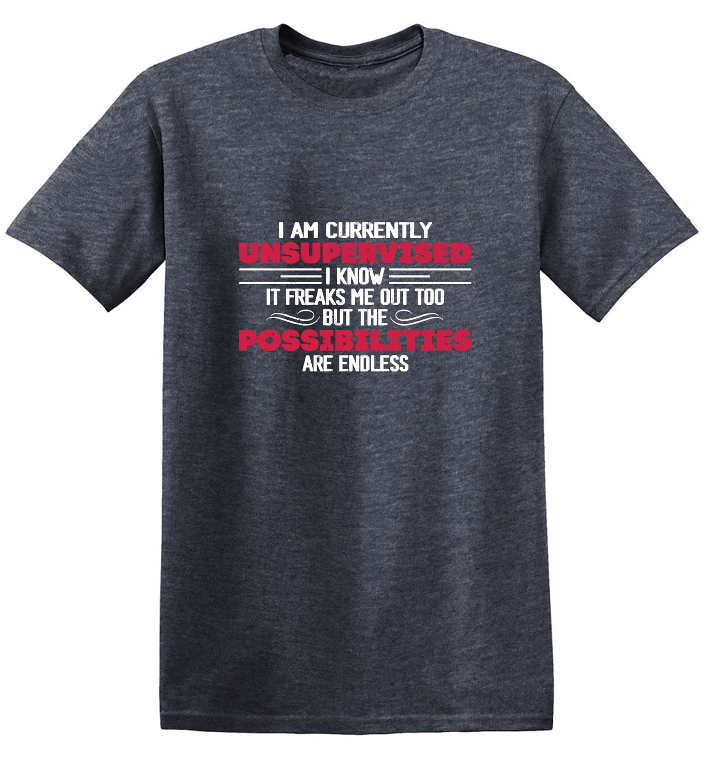 Funny T-Shirts design "I Am Currently Unsupervised I Know It Freaks Me Out Too T-Shirt"