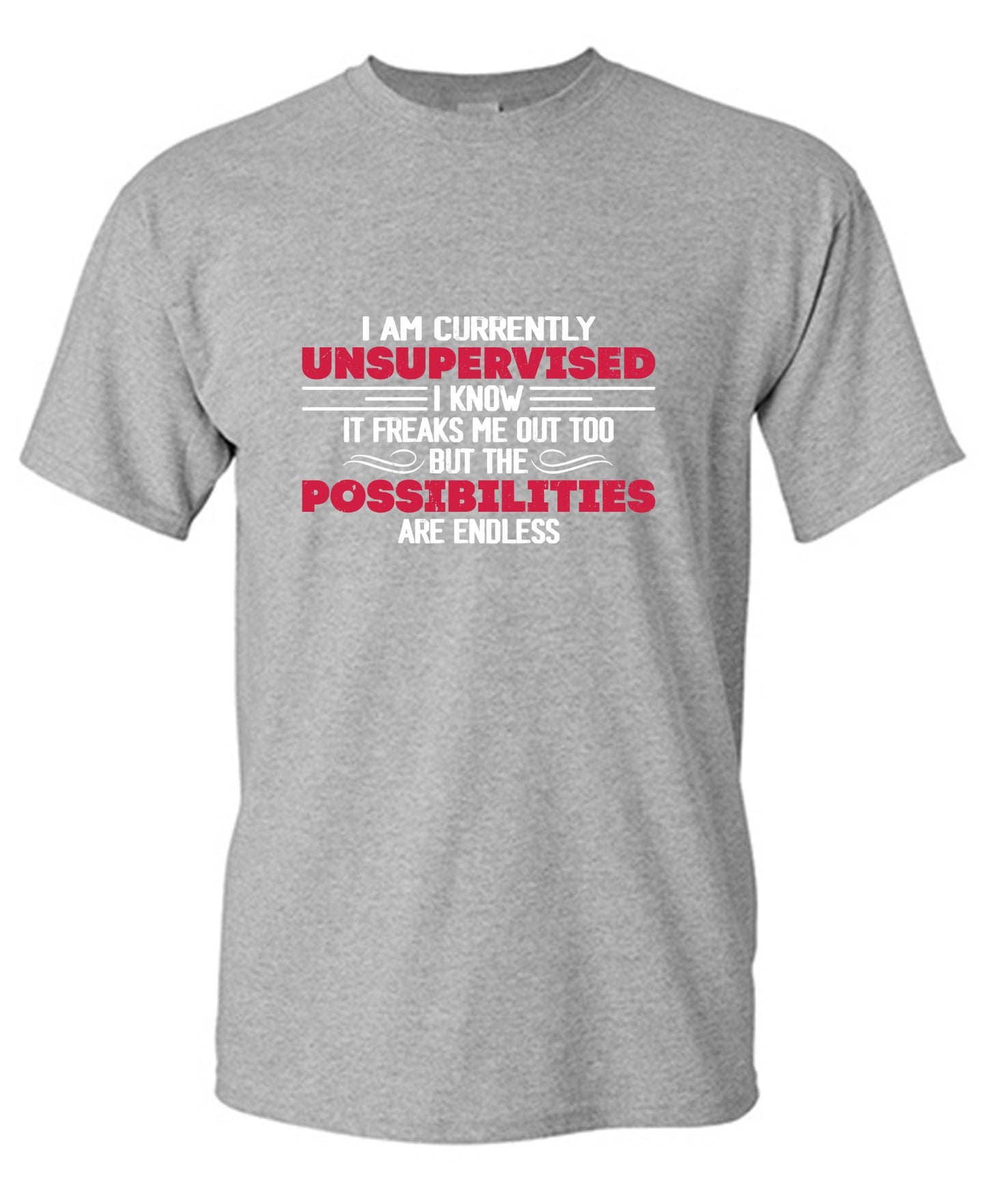 Funny T-Shirts design "I Am Currently Unsupervised I Know It Freaks Me Out Too T-Shirt"
