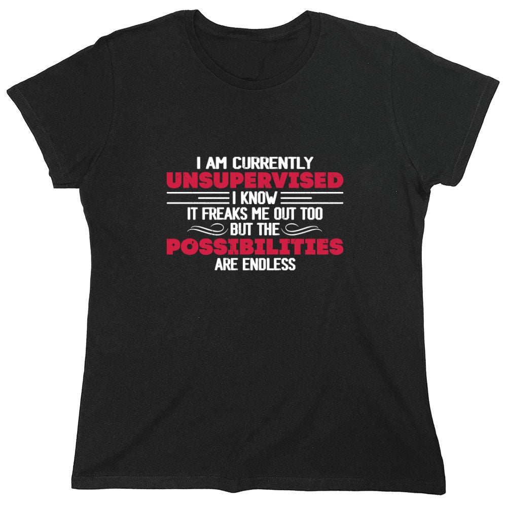 Funny T-Shirts design "I Am Currently Unsupervised I Know It Freaks Me Out Too T-Shirt"