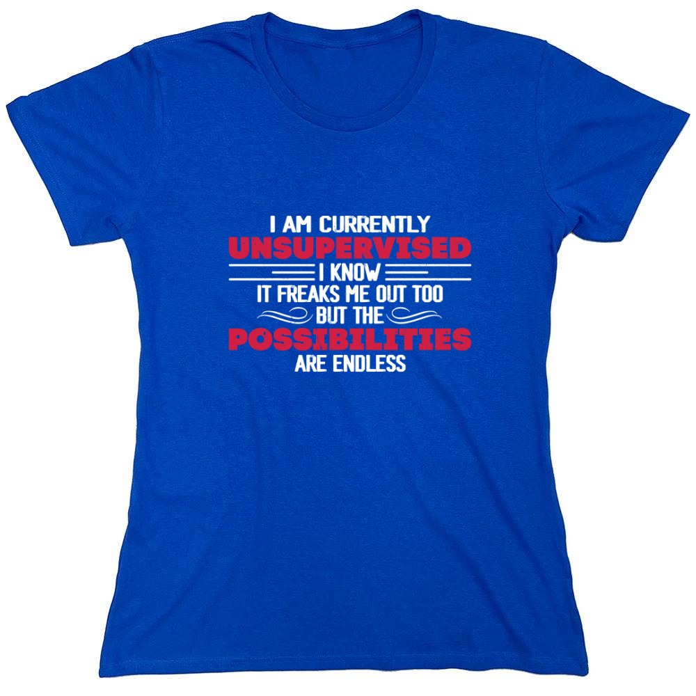 Funny T-Shirts design "I Am Currently Unsupervised I Know It Freaks Me Out Too T-Shirt"