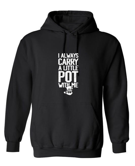Funny T-Shirts design "I always Carry a little Pot with Me Shirt - Hoodie"