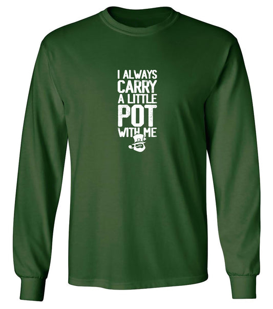 Funny T-Shirts design "I always Carry a little Pot with Me Shirt - Long Sleeve"