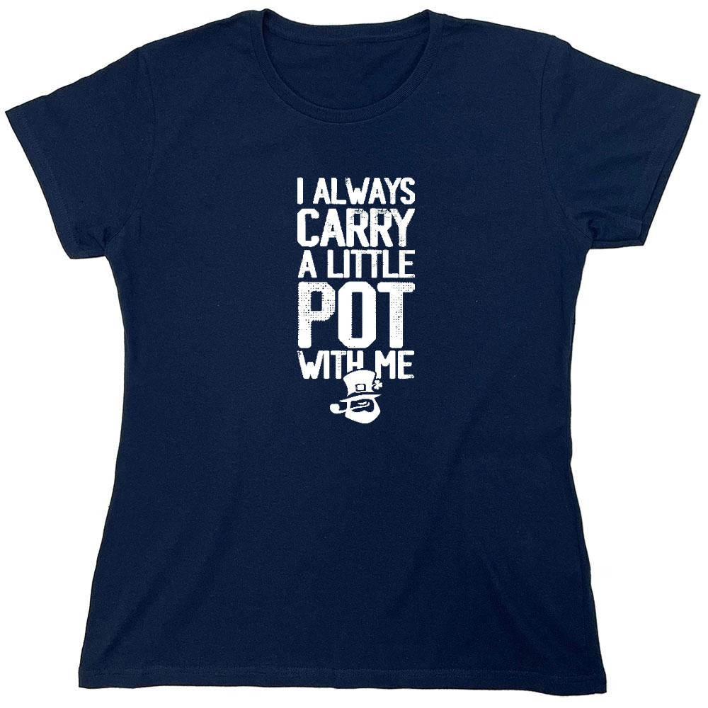 Funny T-Shirts design "I always Carry a little Pot with Me Shirt - Womens"