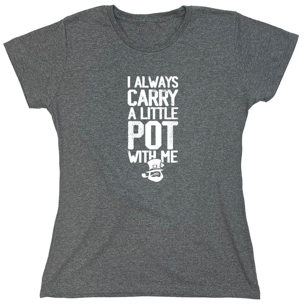 Funny T-Shirts design "I always Carry a little Pot with Me Shirt - Womens"